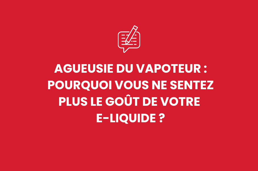 Agueusie du vapoteur : pourquoi vous ne sentez plus le goût de votre e-liquide ?
