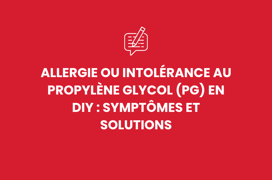 Allergie ou intolérance au Propylène Glycol (PG) en DIY : symptômes et solutions