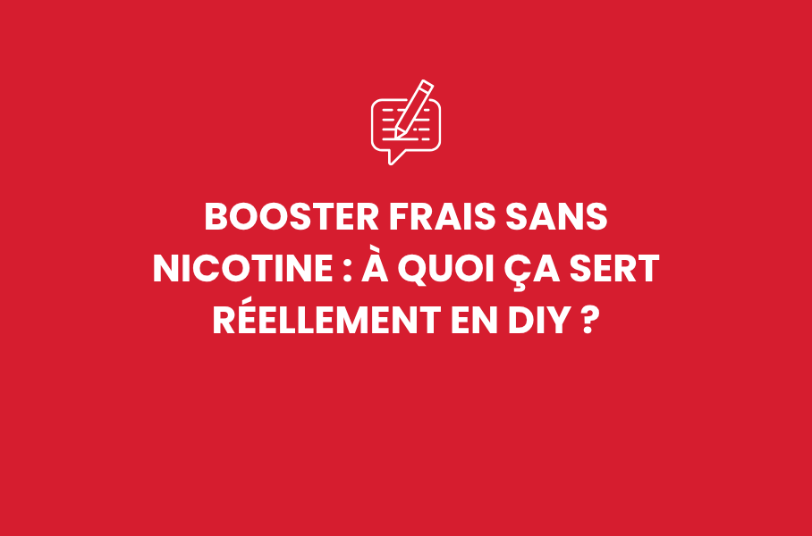 Booster frais sans nicotine : à quoi ça sert réellement en DIY ?