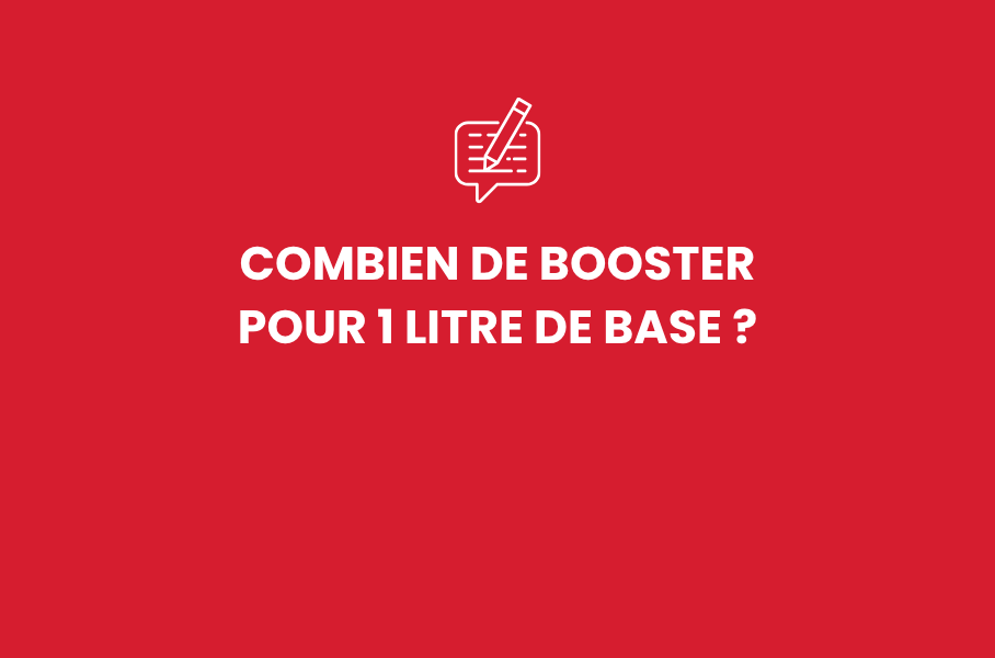 Combien de booster pour 1 litre de base ?