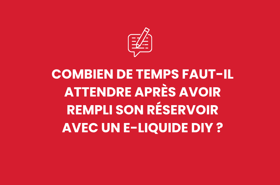 Combien de temps faut-il attendre après avoir rempli son réservoir avec un e-liquide DIY ?