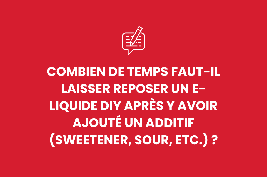 Combien de temps faut-il laisser reposer un e-liquide DIY après y avoir ajouté un additif (Sweetener, Sour, etc.) ?