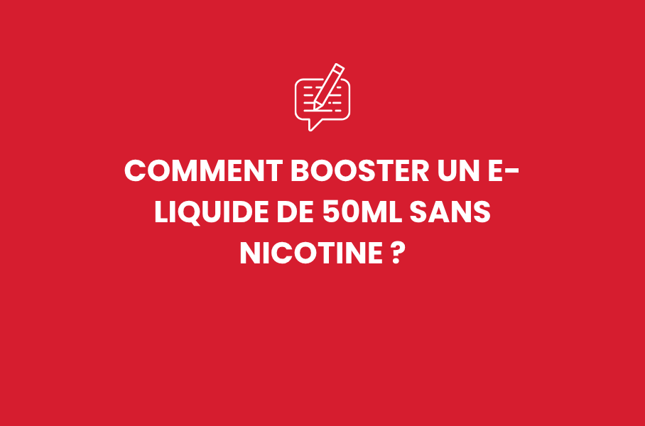 Comment booster un e-liquide de 50ml sans nicotine ?