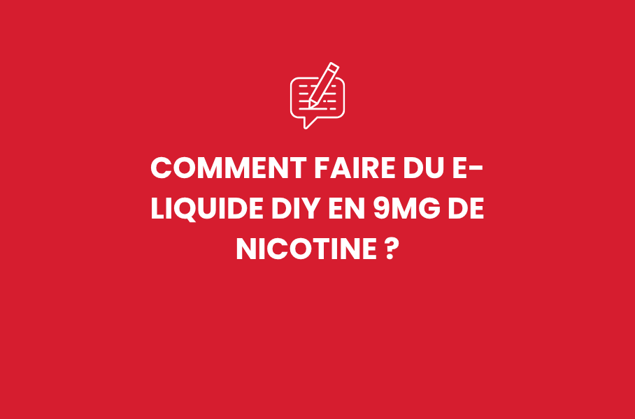 Comment faire du e-liquide DIY en 9mg de nicotine ?