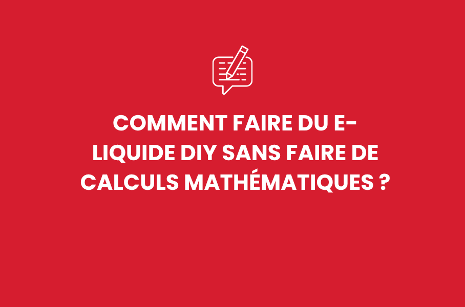 Comment faire du e-liquide DIY sans faire de calculs mathématiques ?
