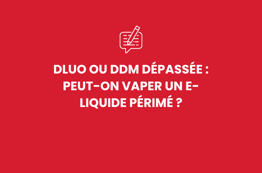 DLUO ou DDM dépassée : Peut-on vaper un e-liquide périmé ?