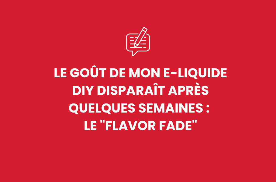 Le goût de mon e-liquide DIY disparaît après quelques semaines : le "Flavor Fade"