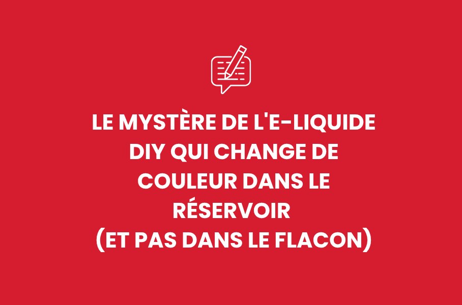 Le mystère de l'e-liquide DIY qui change de couleur dans le réservoir (et pas dans le flacon)