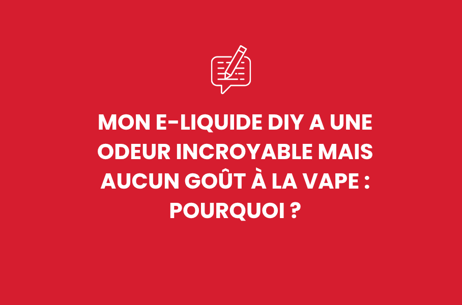 Mon e-liquide DIY a une odeur incroyable mais aucun goût à la vape : pourquoi ?