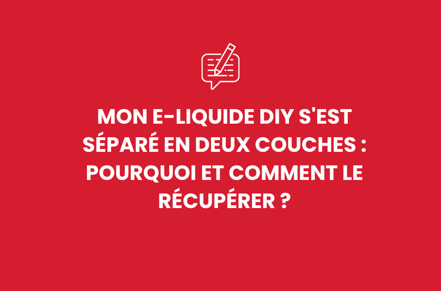 Mon e-liquide DIY s'est séparé en deux couches : pourquoi et comment le récupérer ?