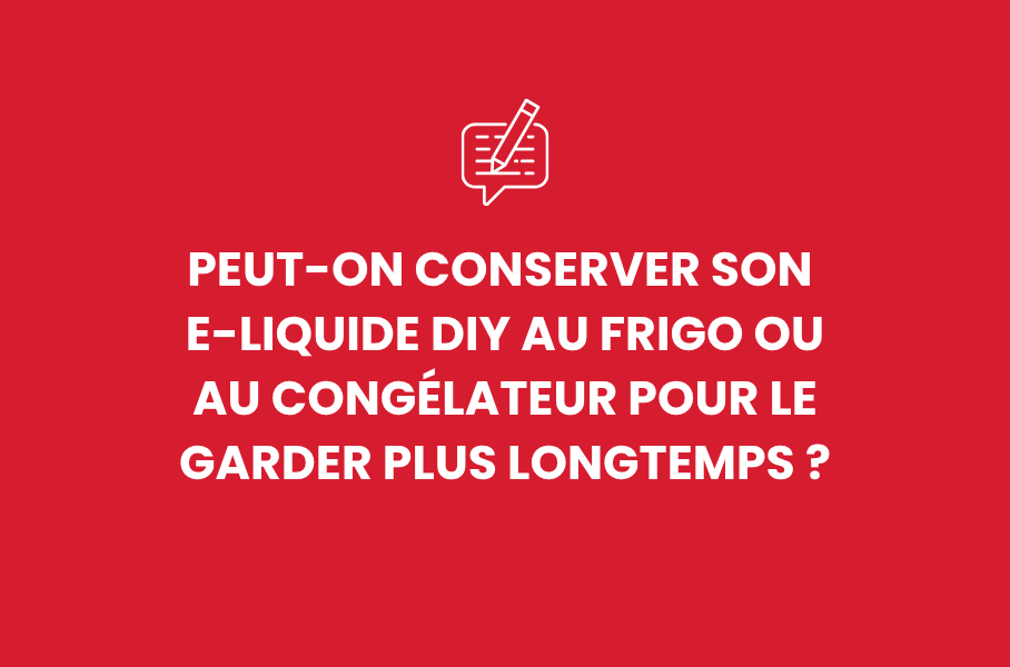 Peut-on conserver son e-liquide DIY au frigo ou au congélateur pour le garder plus longtemps ?