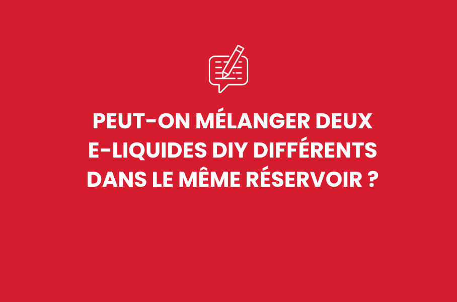 Peut-on mélanger deux e-liquides DIY différents dans le même réservoir ?