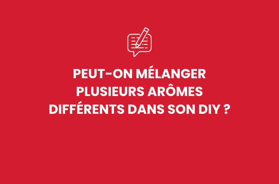 Peut-on mélanger plusieurs arômes différents dans son DIY ?