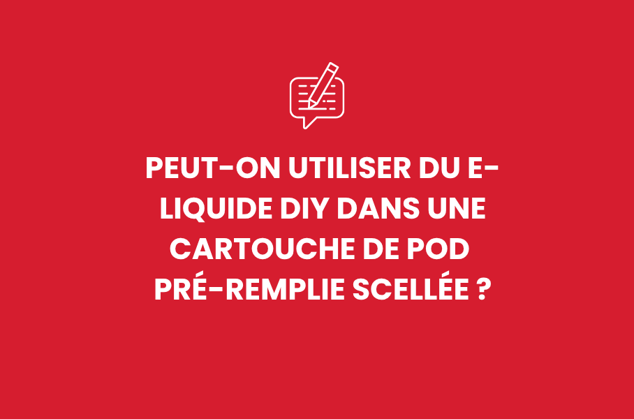 Peut-on utiliser du e-liquide DIY dans une cartouche de pod pré-remplie scellée ?