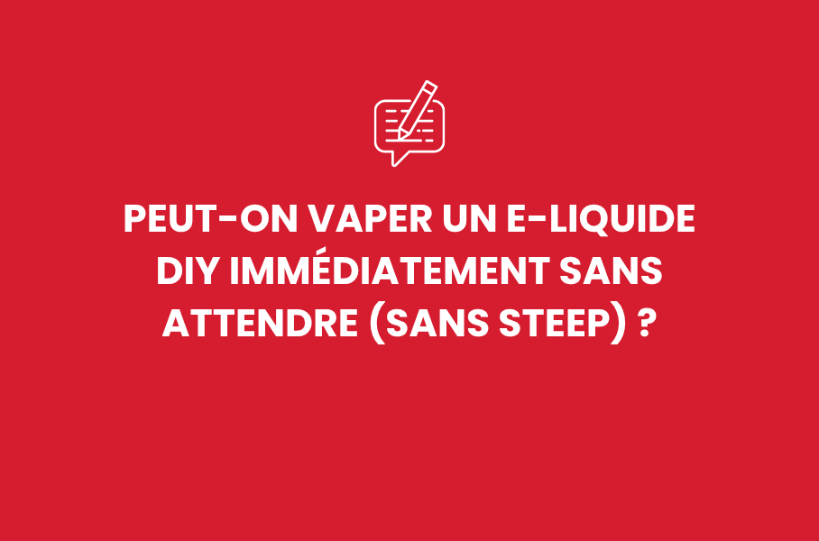 Peut-on vaper un e-liquide DIY immédiatement sans attendre (sans steep) ?