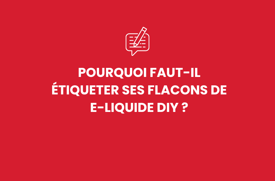 Pourquoi faut-il étiqueter ses flacons de e-liquide DIY ?
