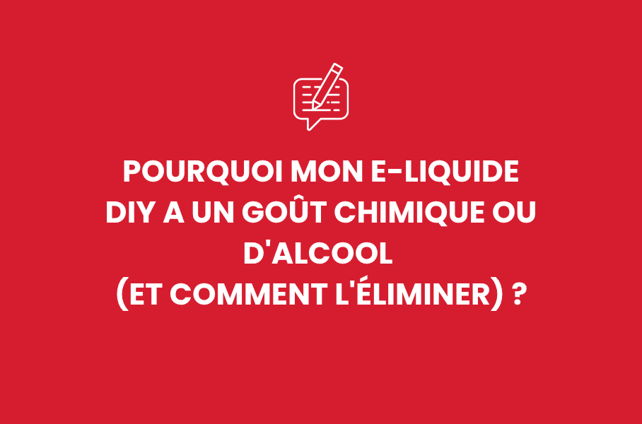 Pourquoi mon e-liquide DIY a un goût chimique ou d'alcool (et comment l'éliminer) ?