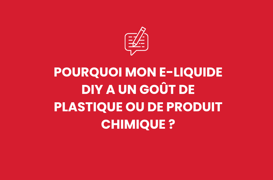 Pourquoi mon e-liquide DIY a un goût de plastique ou de produit chimique ?