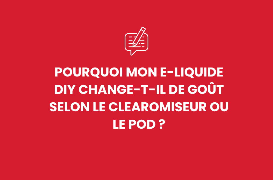 Pourquoi mon e-liquide DIY change-t-il de goût selon le clearomiseur ou le pod ?