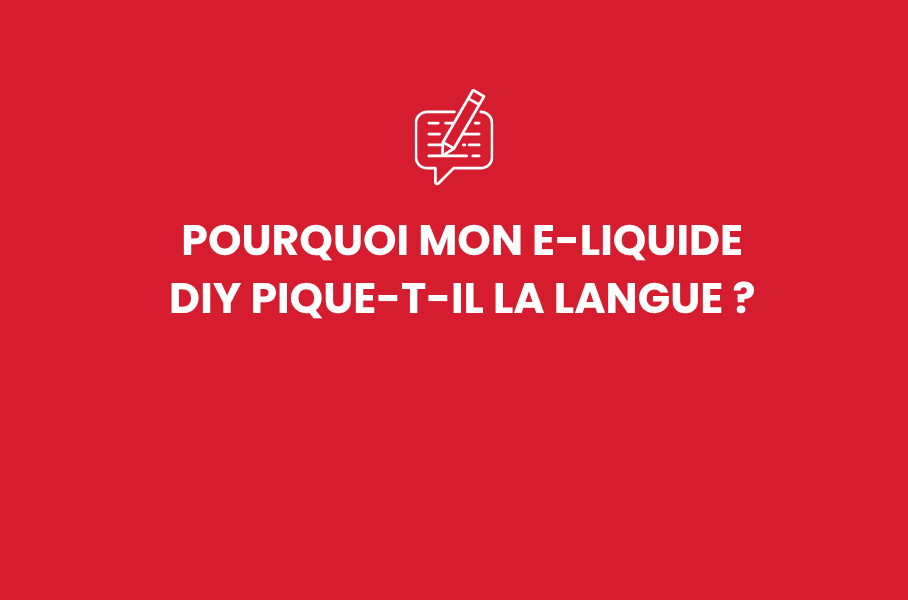 Pourquoi mon e-liquide DIY pique-t-il la langue ?