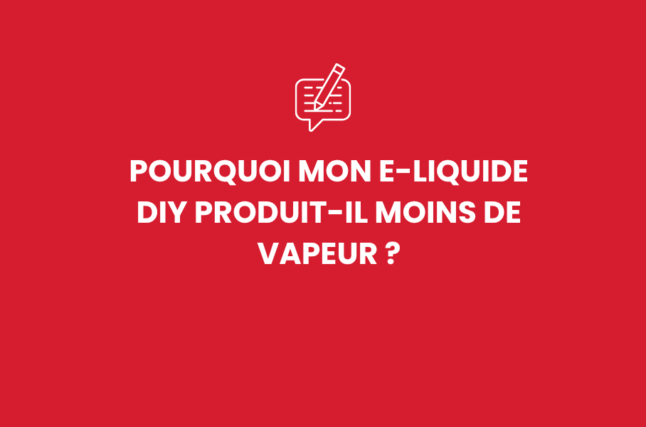 Pourquoi mon e-liquide DIY produit-il moins de vapeur ?