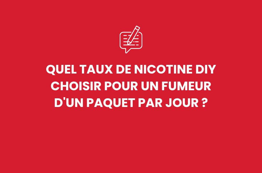 Quel taux de nicotine DIY choisir pour un fumeur d'un paquet par jour ?