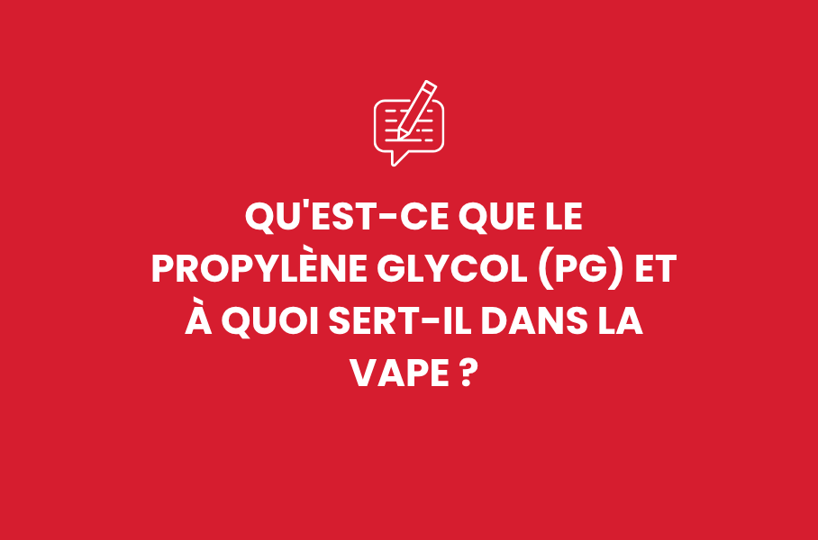 Qu'est-ce que le Propylène Glycol (PG) et à quoi sert-il dans la vape ?