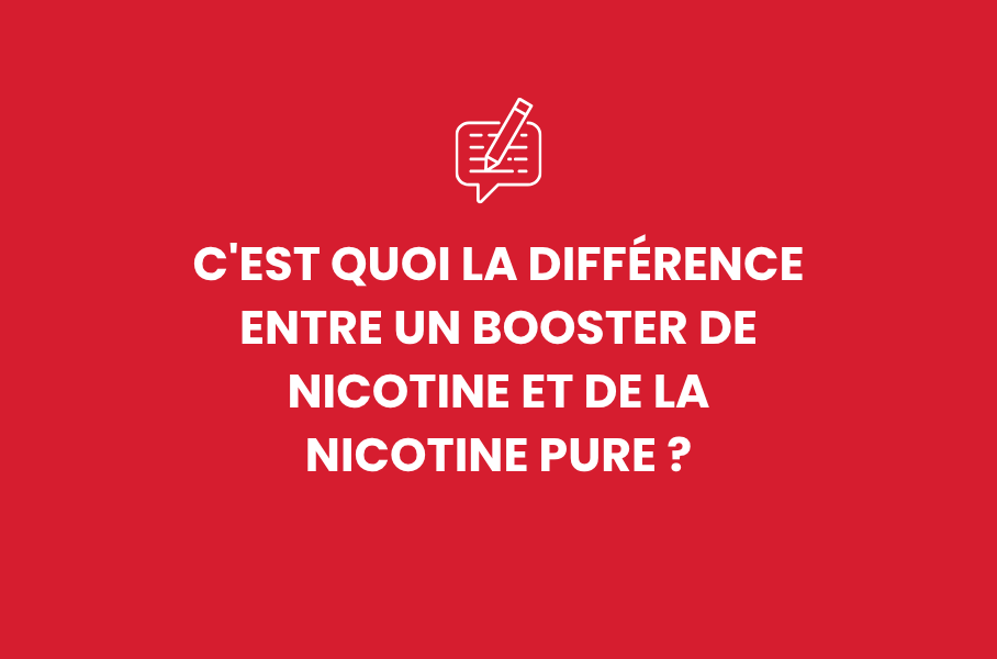 C'est quoi la différence entre un booster de nicotine et de la nicotine pure ?