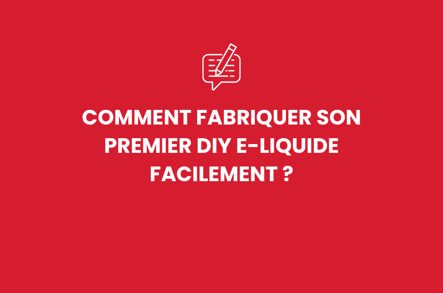 Comment fabriquer son premier DIY e-liquide facilement ?
