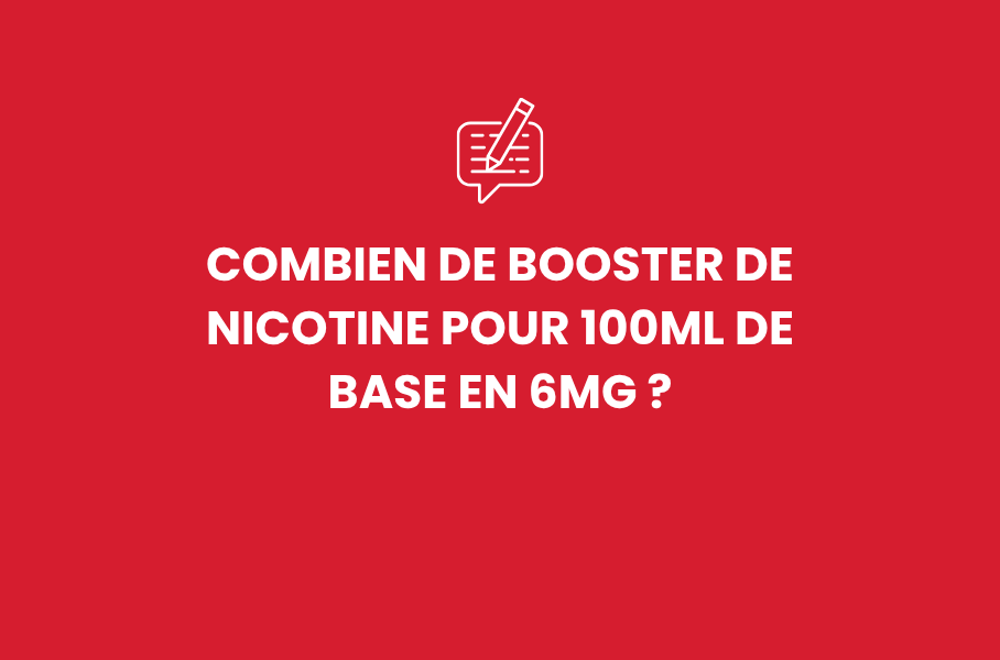 Combien de booster de nicotine pour 100ml de base en 6mg ?