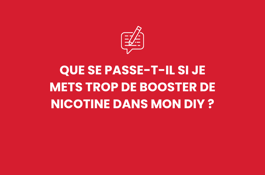 Que se passe-t-il si je mets trop de booster de nicotine dans mon DIY ?